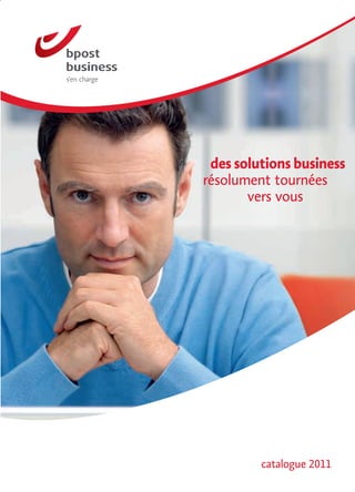 des solutions business
résolument tournées
       vers vous




         catalogue 2011
 