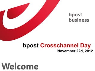 bpost Crosschannel Day
           November 22d, 2012
 