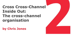 The customer demands a seamless cross-channel experience
                                 omni-channel experience
 A cross...