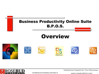 Business Productivity Online Suite B.P.O.S. Overview www.rosebudtech.com 