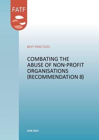 BEST PRACTICES
COMBATING THE
ABUSE OF NON-PROFIT
ORGANISATIONS
(RECOMMENDATION 8)
JUNE 2015
 