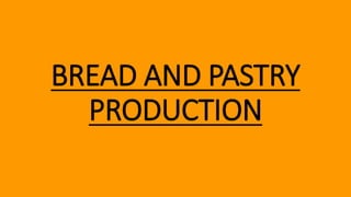 BREAD AND PASTRY
PRODUCTION
 