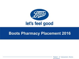 Member of Walgreens Boots
Alliance
Boots Pharmacy Placement 2016
 