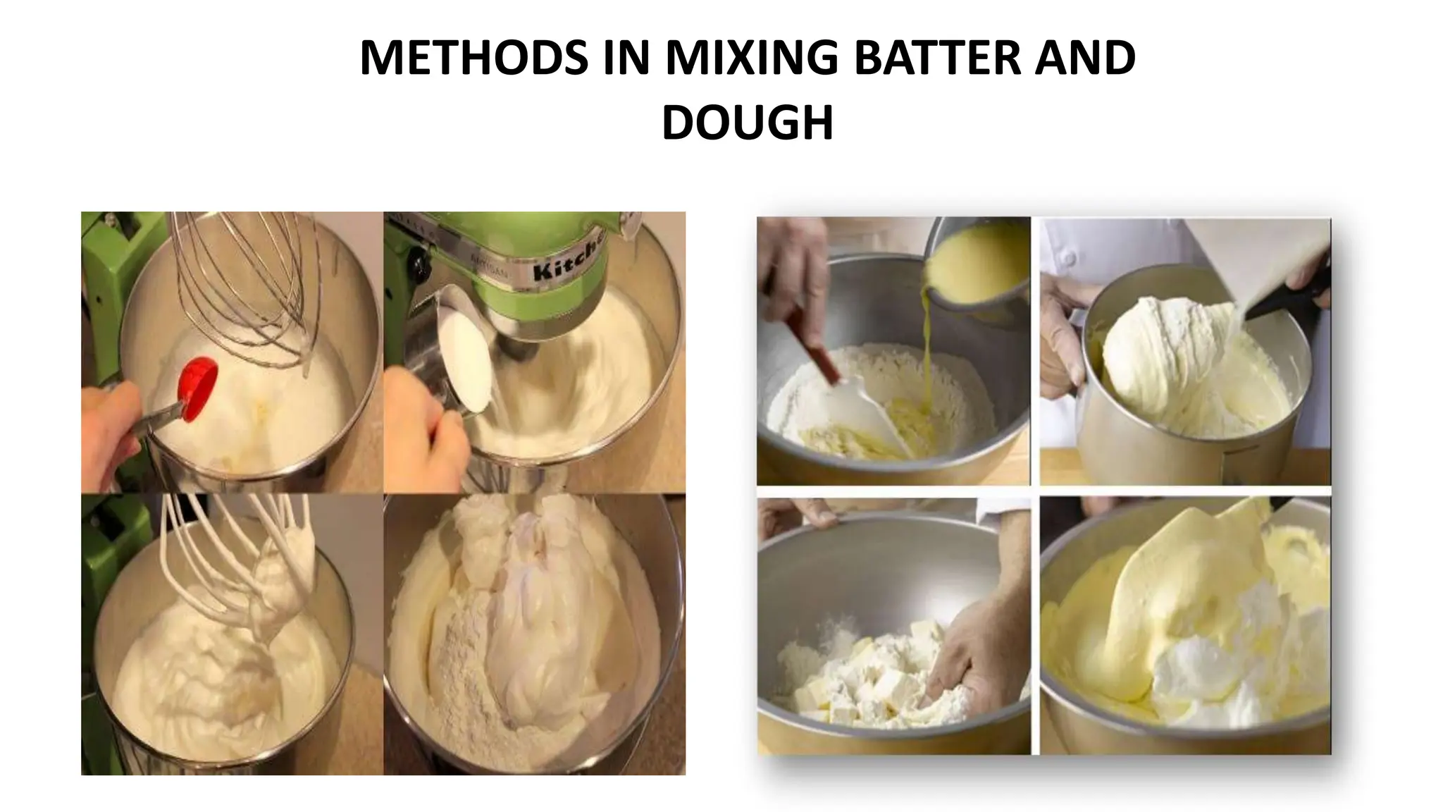 METHODS IN MIXING BATTER AND
DOUGH
 