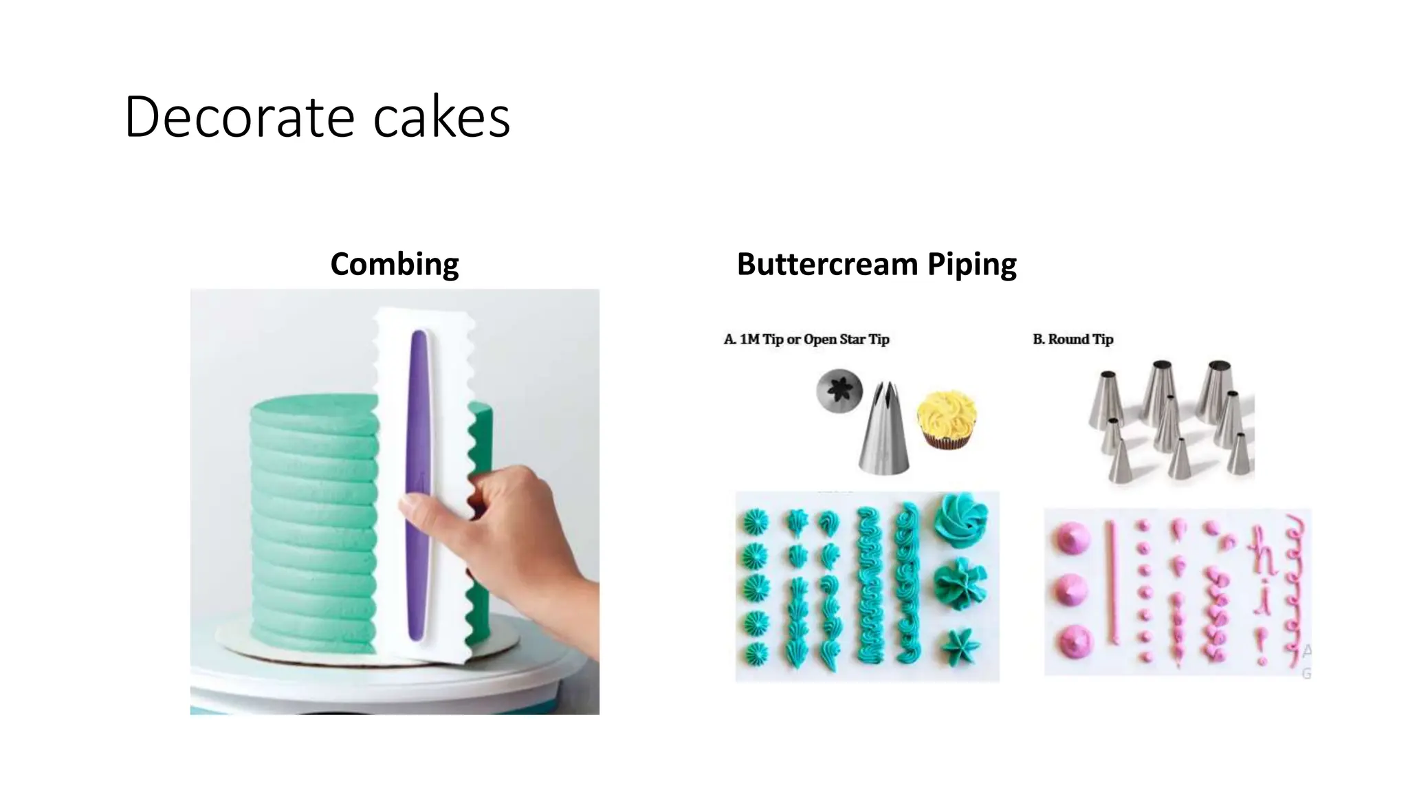 Decorate cakes
Combing Buttercream Piping
 
