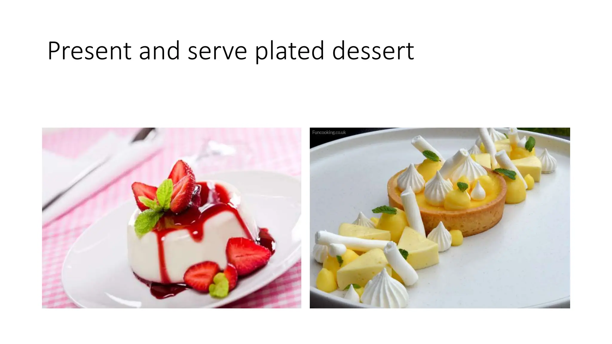 Present and serve plated dessert
 
