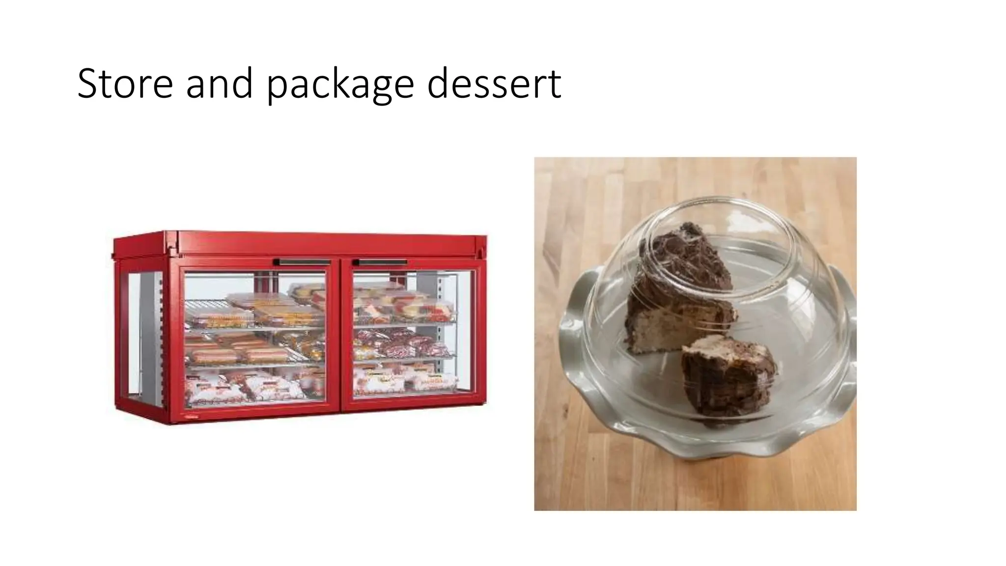 Store and package dessert
 