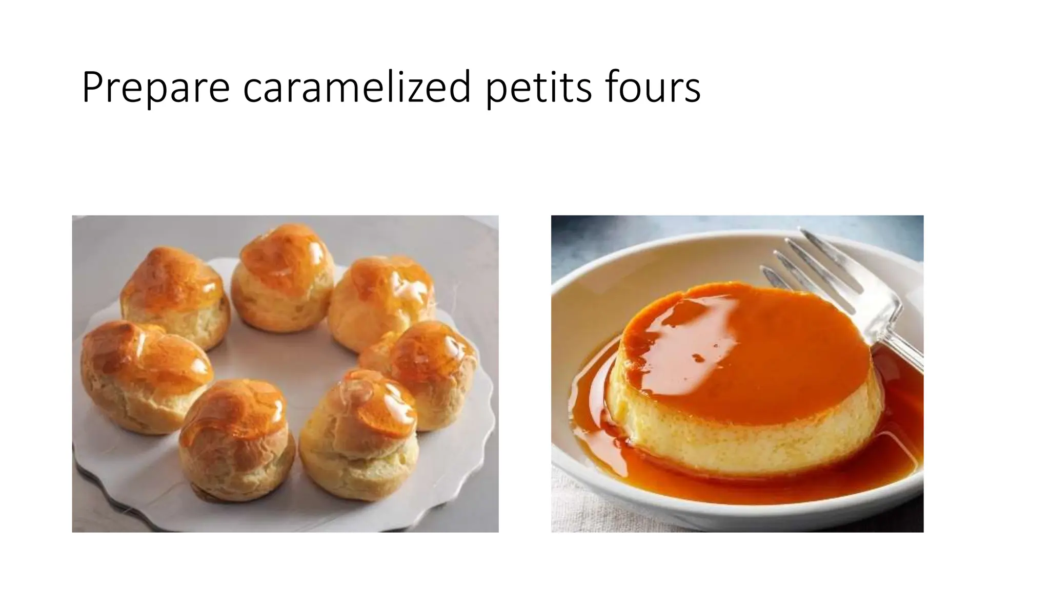 Prepare caramelized petits fours
 