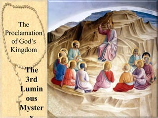 The
3rd
Lumin
ous
Myster
The
Proclamation
of God’s
Kingdom
 