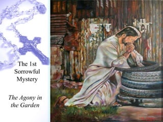 The Agony in
the Garden
The 1st
Sorrowful
Mystery
 