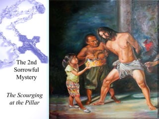 The Scourging
at the Pillar
The 2nd
Sorrowful
Mystery
 