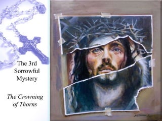 The Crowning
of Thorns
The 3rd
Sorrowful
Mystery
 