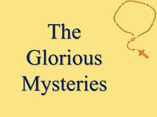 The
Glorious
Mysteries
 