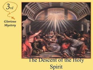 The Descent of the Holy
Spirit
3rd
Glorious
Mystery
 