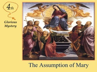 The Assumption of Mary
4th
Glorious
Mystery
 