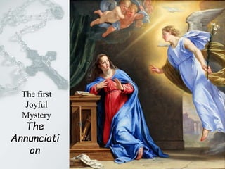The
Annunciati
on
The first
Joyful
Mystery
 