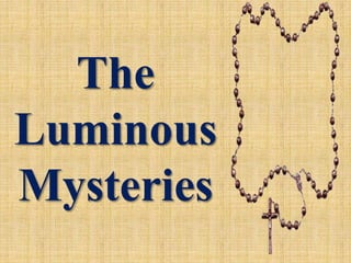 The
Luminous
Mysteries
 