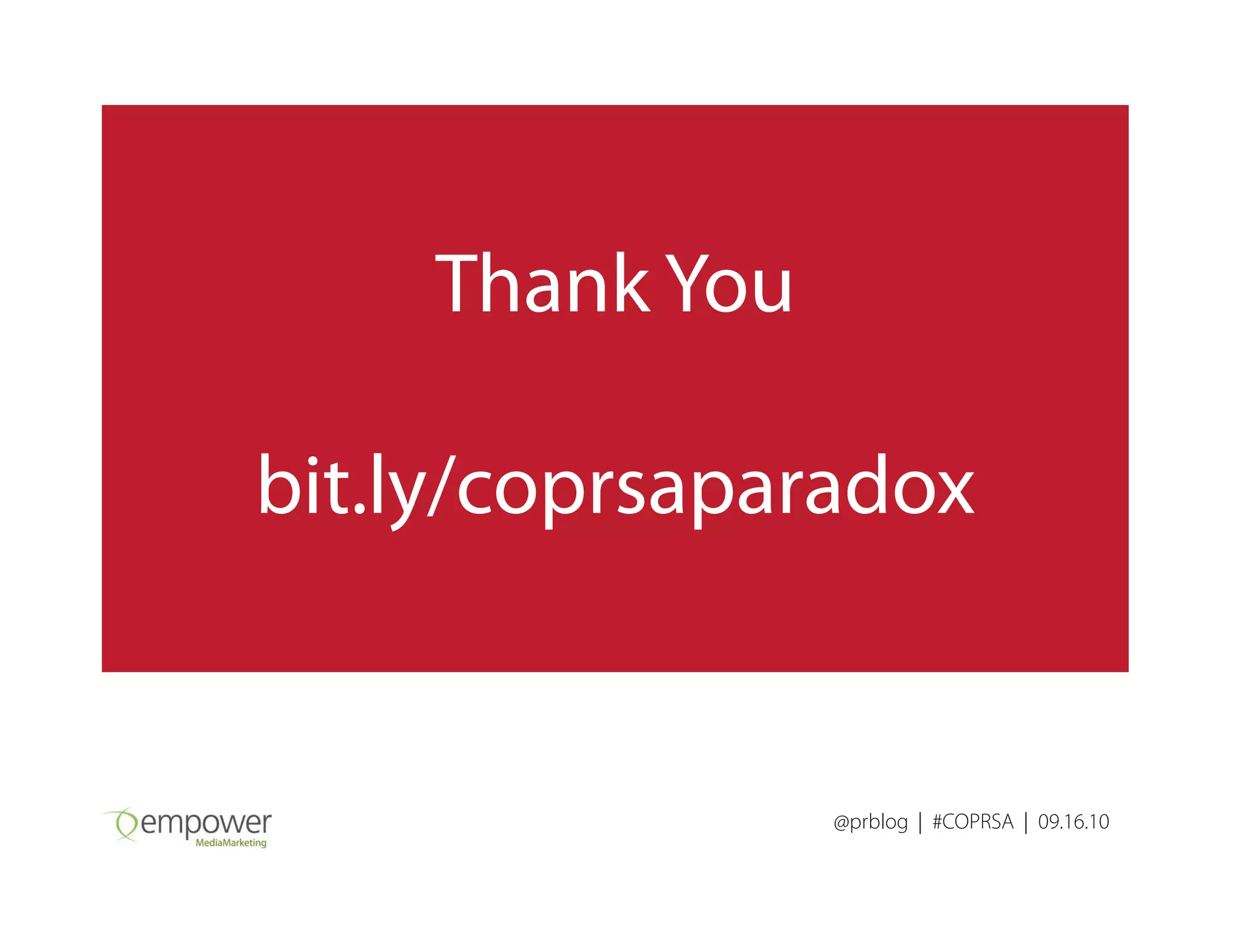 Thank You
bit.ly/coprsaparadox
@prblog | #COPRSA | 09.16.10
bit.ly/coprsaparadox
 