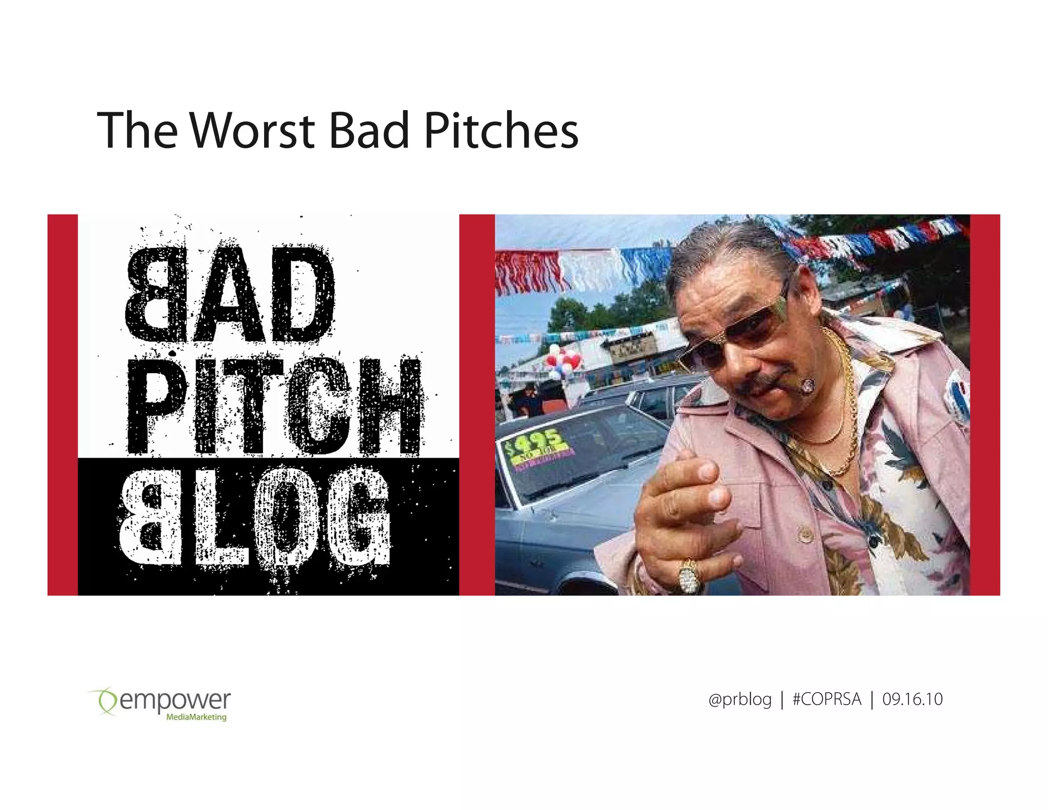 The Worst Bad Pitches
@prblog | #COPRSA | 09.16.10
 