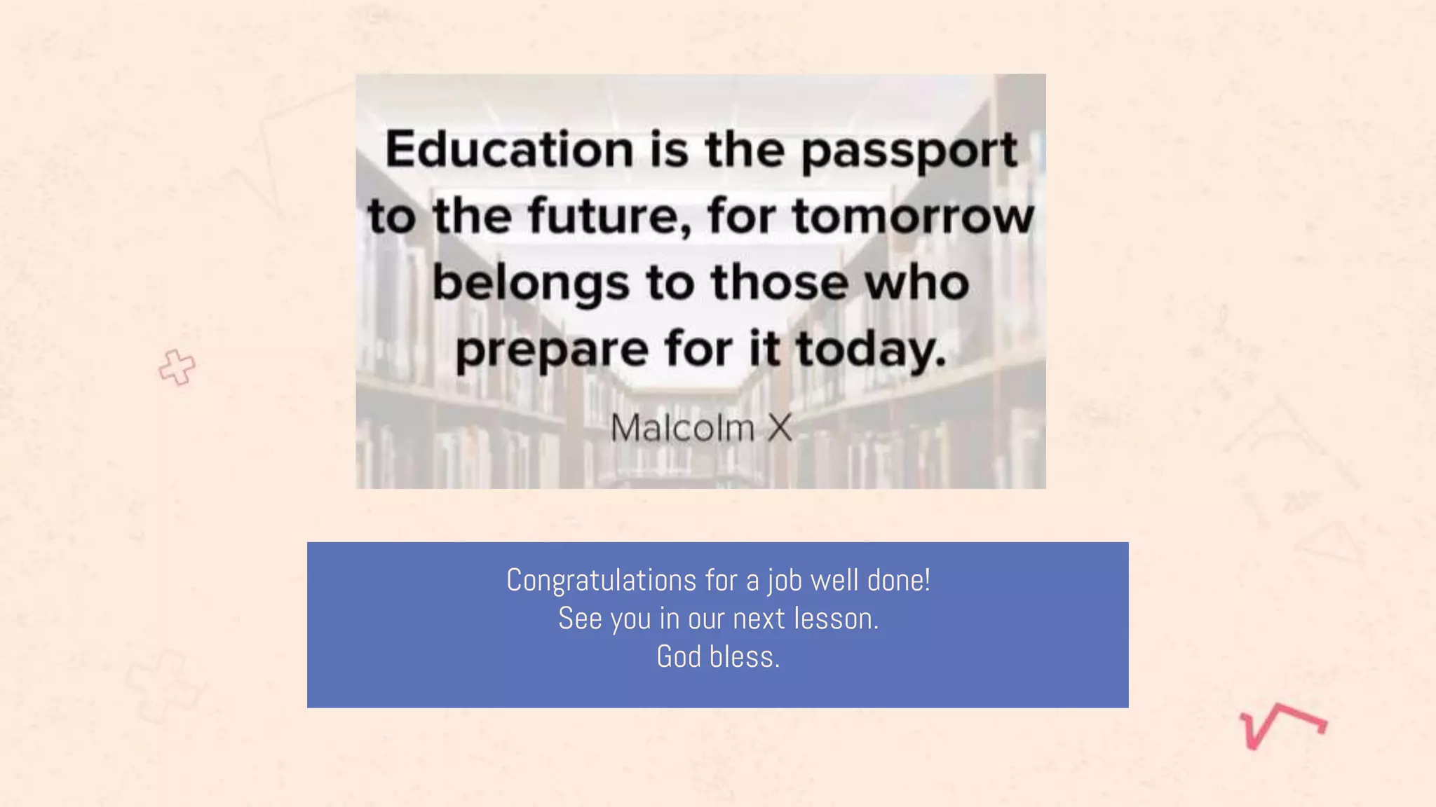 Congratulations for a job well done!
See you in our next lesson.
God bless.
 