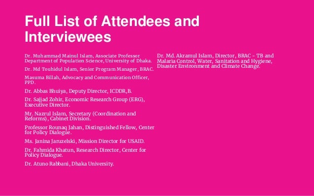 Full List of Attendees and
Interviewees
Dr. Muhammad Mainul Islam, Associate Professor
Department of Population Science, U...