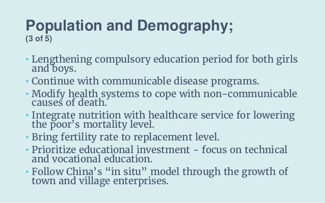 Population and Demography;
(3 of 5)
• Lengthening compulsory education period for both girls
and boys.
• Continue with com...
