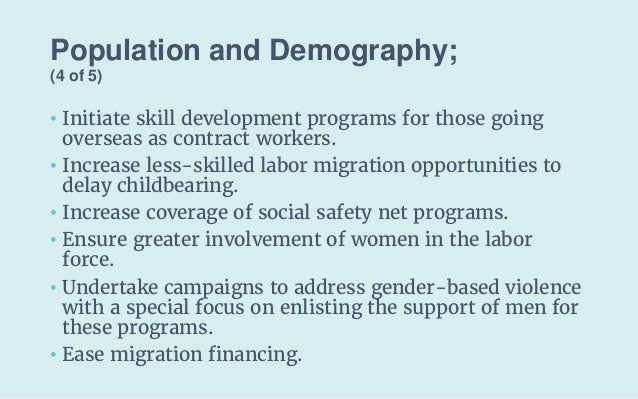 Population and Demography;
(4 of 5)
• Initiate skill development programs for those going
overseas as contract workers.
• ...