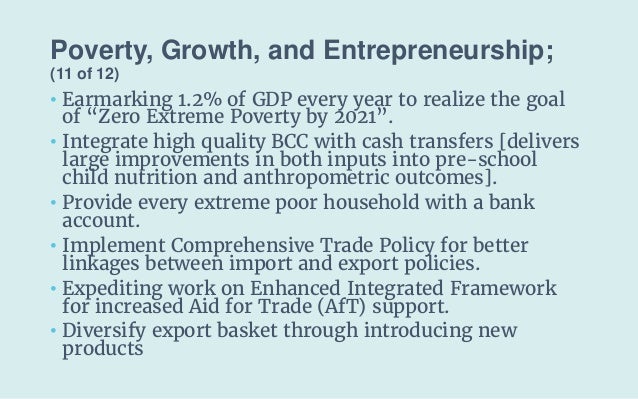 Poverty, Growth, and Entrepreneurship;
(11 of 12)
• Earmarking 1.2% of GDP every year to realize the goal
of “Zero Extreme...