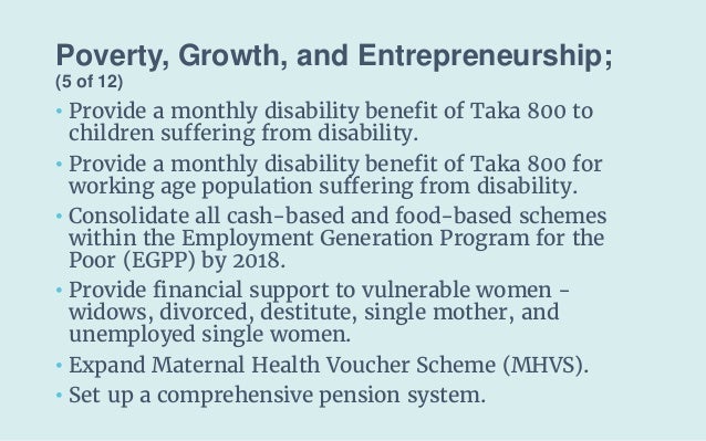 Poverty, Growth, and Entrepreneurship;
(5 of 12)
• Provide a monthly disability benefit of Taka 800 to
children suffering ...