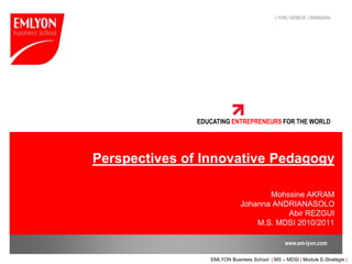 Perspectives of InnovativePedagogyMohssine AKRAM Johanna ANDRIANASOLO Abir REZGUIM.S. MDSI 2010/2011 