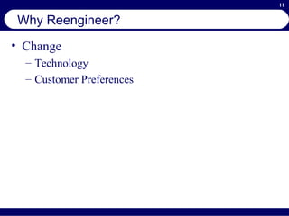 Why Reengineer? Change Technology Customer Preferences 