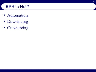 BPR is Not? Automation Downsizing Outsourcing 