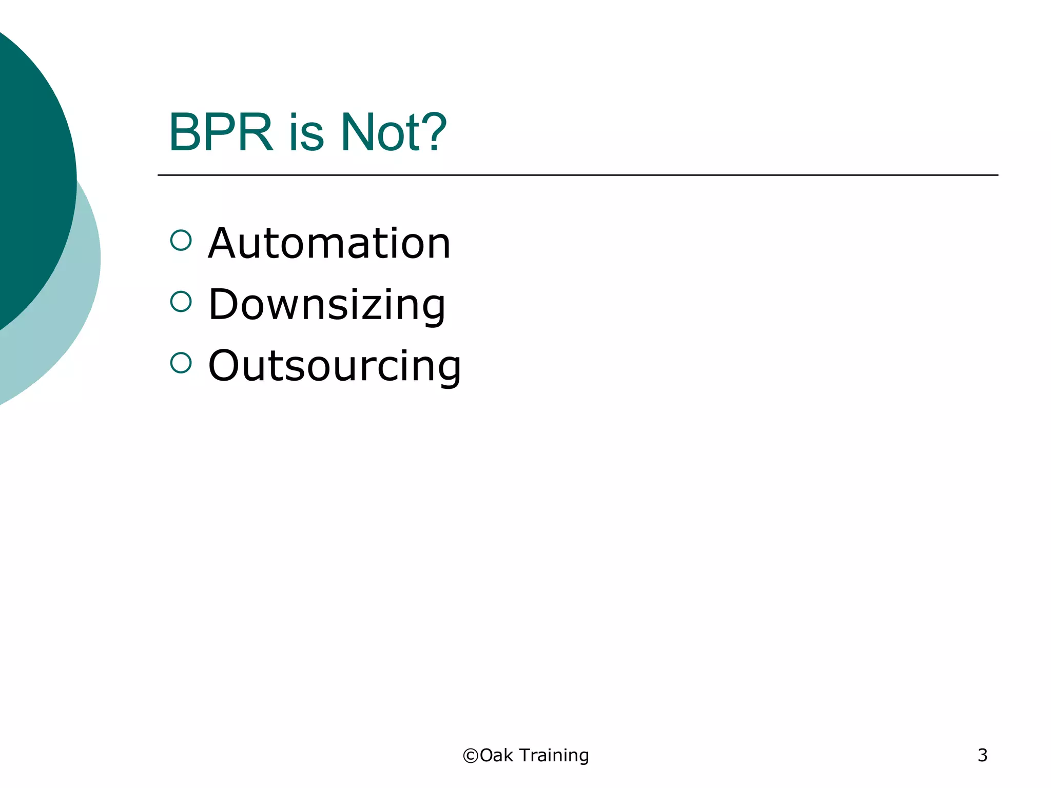 BPR is Not? Automation Downsizing Outsourcing 