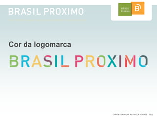 Cor da logomarca




                   CoMuDe COMUNICAR MULTIPLICA DEVERES - 2012
 