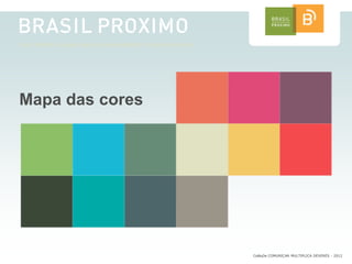 Mapa das cores




                 CoMuDe COMUNICAR MULTIPLICA DEVERES - 2012
 