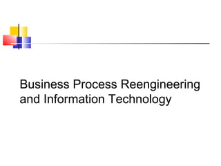 Business Process Reengineering
and Information Technology
 