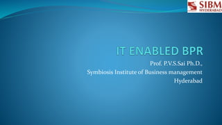 Prof. P.V.S.Sai Ph.D.,
Symbiosis Institute of Business management
Hyderabad
 