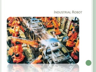 INDUSTRIAL ROBOT
 