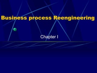Business process Reengineering Chapter I 
