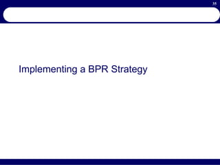 35
Implementing a BPR Strategy
 