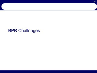 56
BPR Challenges
 