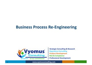 www.vyomusconsulting.comV4
Business Process Re-Engineering
 