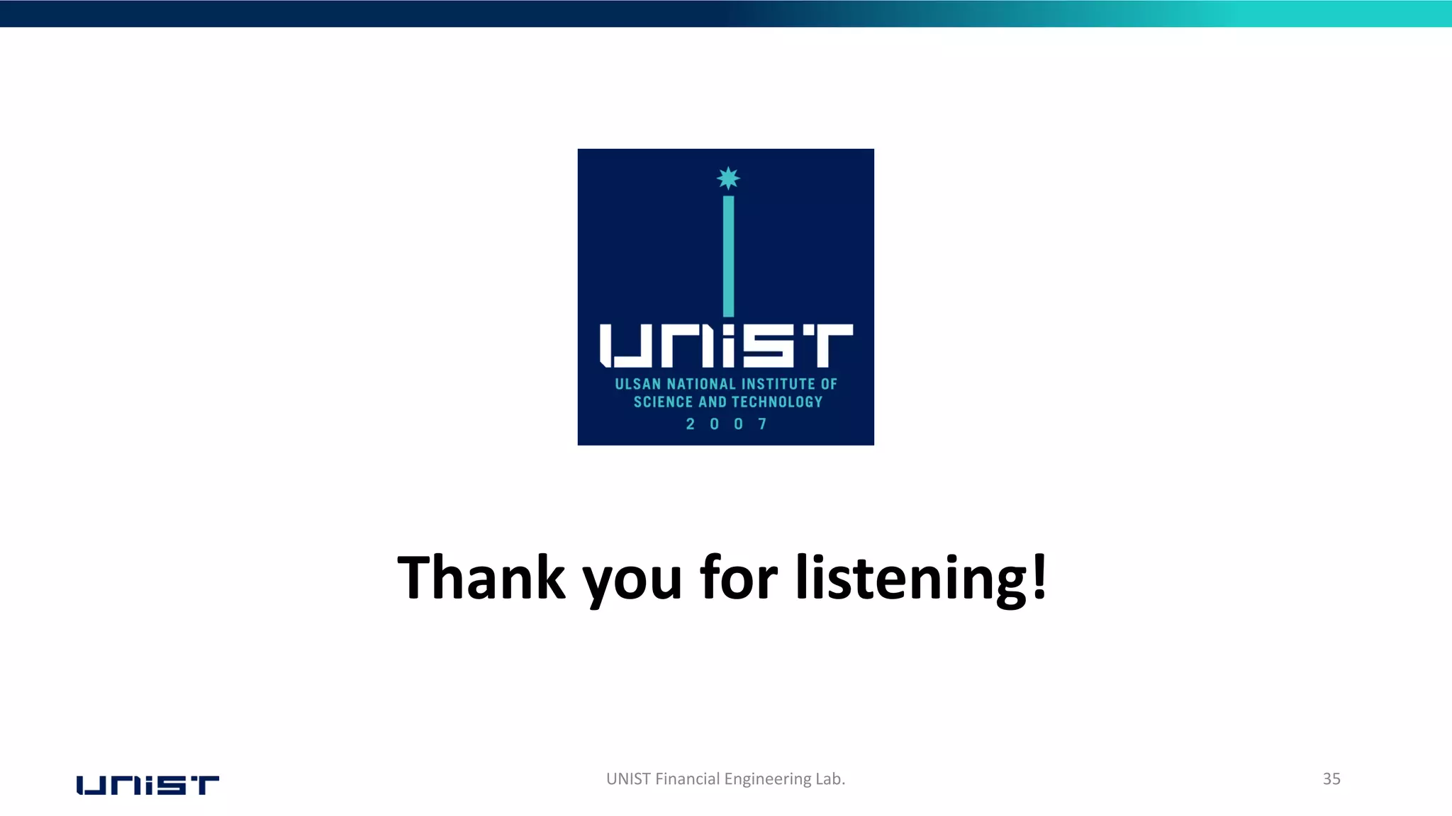 UNIST Financial Engineering Lab. 35
Thank you for listening!
 