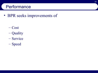 Performance BPR seeks improvements of Cost Quality Service Speed 