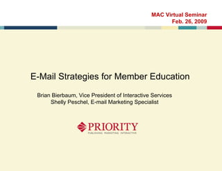 E-Mail Strategies for Member Education MAC Virtual Seminar Feb. 26, 2009 Brian Bierbaum, Vice President of Interactive Services Shelly Peschel, E-mail Marketing Specialist 
