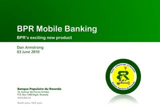 BPR Mobile Banking
BPR’s exciting new product
 