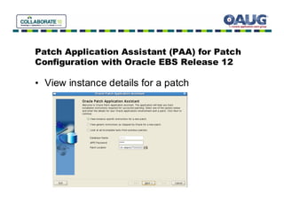 Patch Application Assistant (PAA) for Patch
Configuration with Oracle EBS Release 12

• View instance details for a patch
 