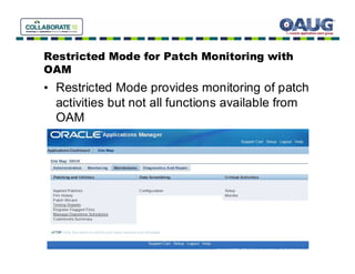 Restricted Mode for Patch Monitoring with
OAM
• Restricted Mode provides monitoring of patch
  activities but not all functions available from
  OAM
 