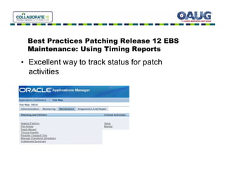 Best Practices Patching Release 12 EBS
 Maintenance: Using Timing Reports
• Excellent way to track status for patch
  activities
 