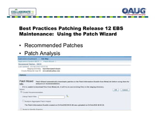 Best Practices Patching Release 12 EBS
Maintenance: Using the Patch Wizard

• Recommended Patches
• Patch Analysis
 